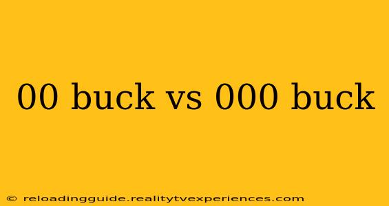 00 buck vs 000 buck