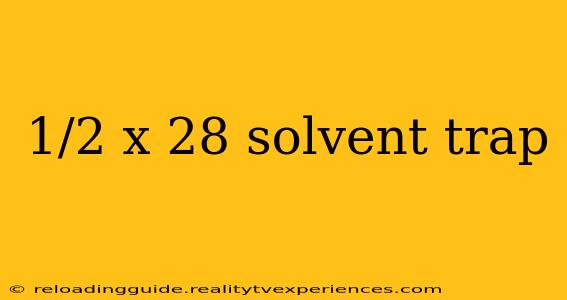 1/2 x 28 solvent trap