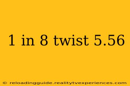 1 in 8 twist 5.56