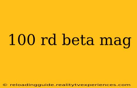 100 rd beta mag