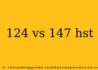 124 vs 147 hst