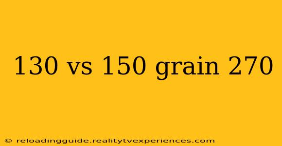 130 vs 150 grain 270