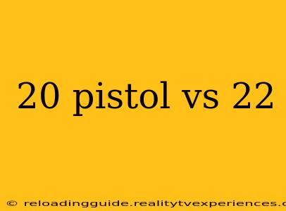 20 pistol vs 22