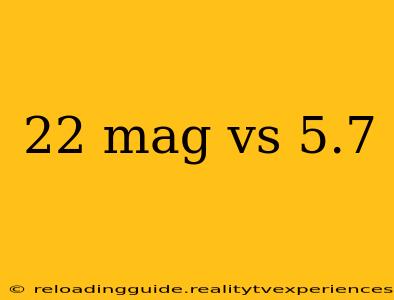 22 mag vs 5.7