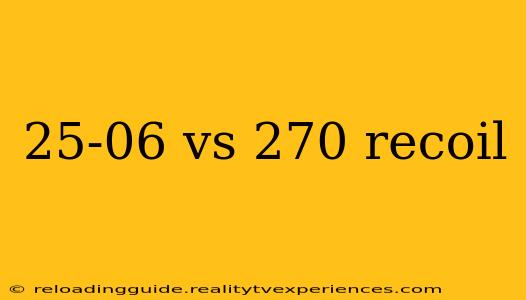 25-06 vs 270 recoil