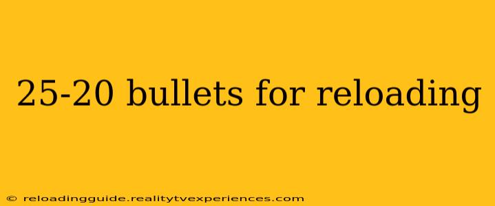 25-20 bullets for reloading