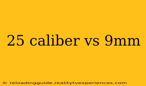 25 caliber vs 9mm