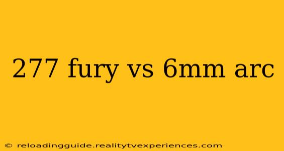 277 fury vs 6mm arc