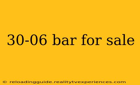 30-06 bar for sale