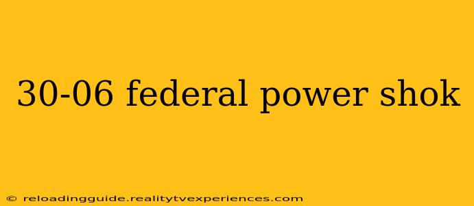 30-06 federal power shok