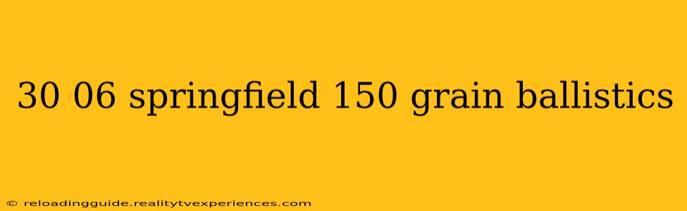 30 06 springfield 150 grain ballistics