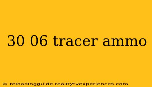 30 06 tracer ammo