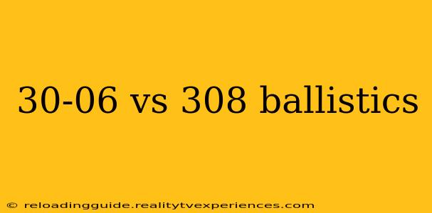 30-06 vs 308 ballistics