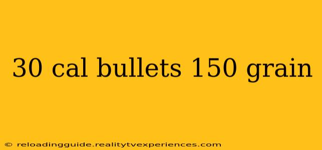 30 cal bullets 150 grain