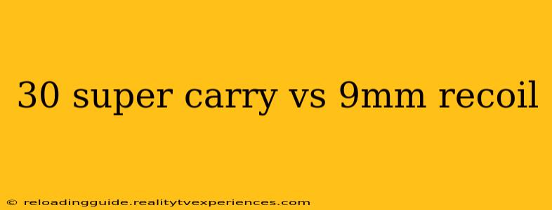 30 super carry vs 9mm recoil