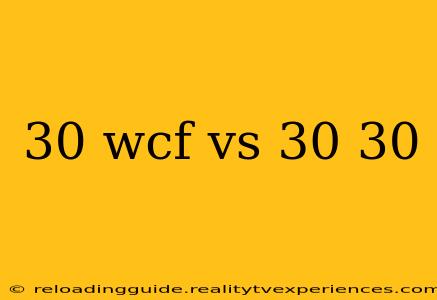 30 wcf vs 30 30