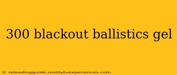 300 blackout ballistics gel