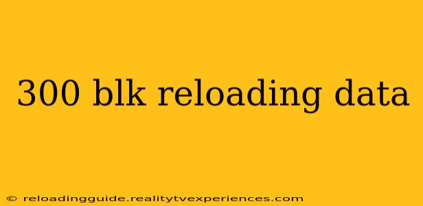 300 blk reloading data