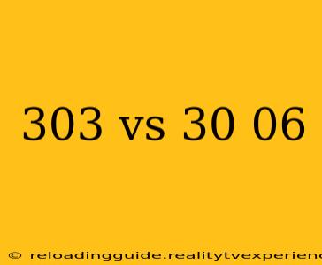 303 vs 30 06