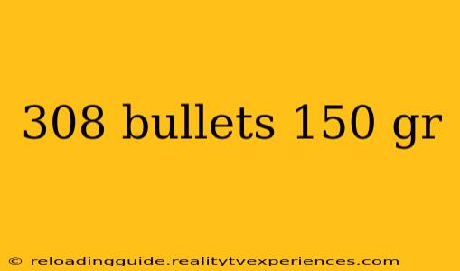 308 bullets 150 gr