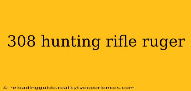 308 hunting rifle ruger