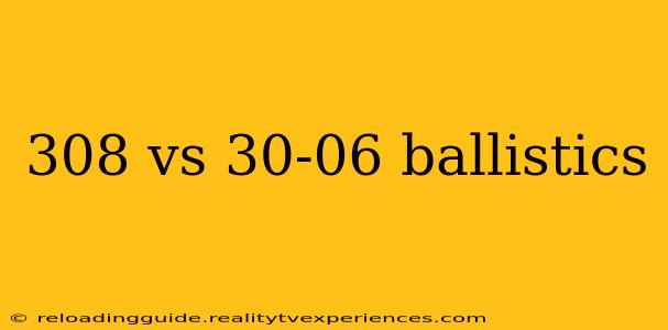 308 vs 30-06 ballistics