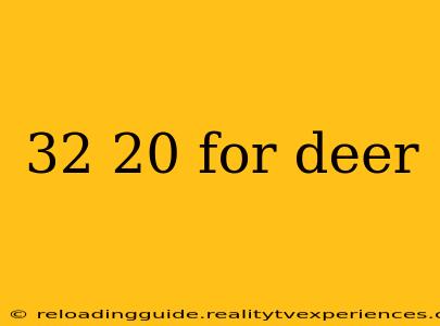 32 20 for deer