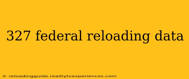 327 federal reloading data