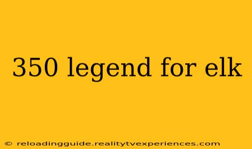 350 legend for elk