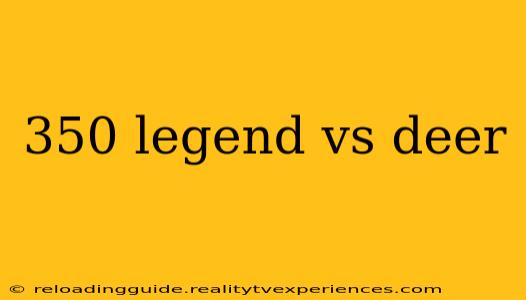 350 legend vs deer