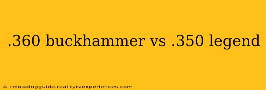 .360 buckhammer vs .350 legend