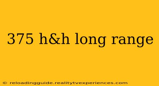 375 h&h long range