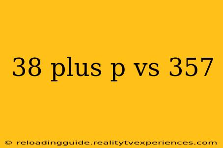 38 plus p vs 357