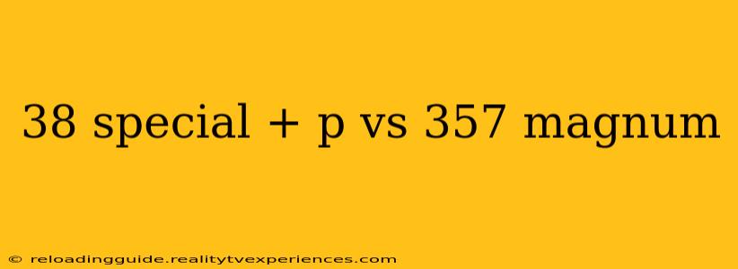 38 special + p vs 357 magnum