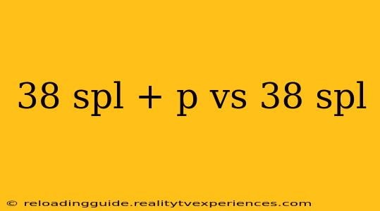 38 spl + p vs 38 spl