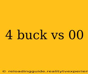 4 buck vs 00