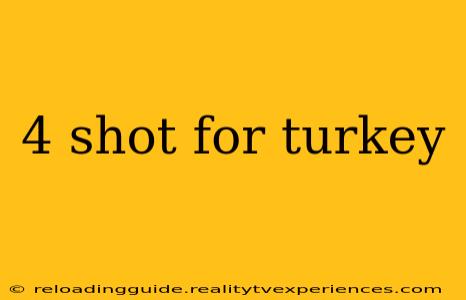 4 shot for turkey