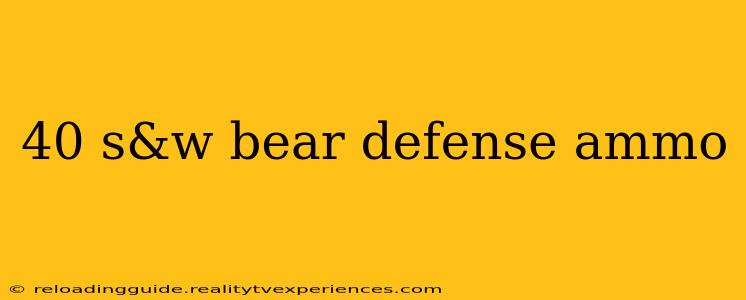 40 s&w bear defense ammo