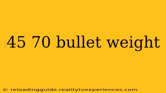 45 70 bullet weight