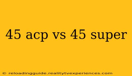 45 acp vs 45 super