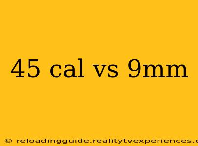 45 cal vs 9mm