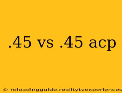 .45 vs .45 acp