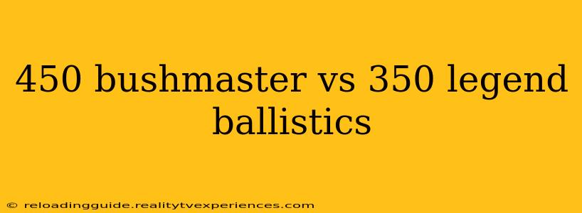 450 bushmaster vs 350 legend ballistics