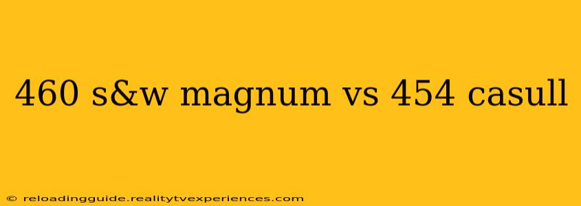 460 s&w magnum vs 454 casull