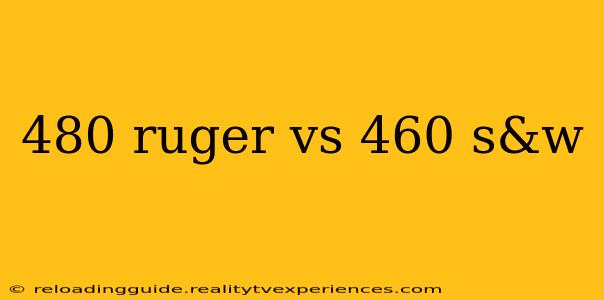 480 ruger vs 460 s&w