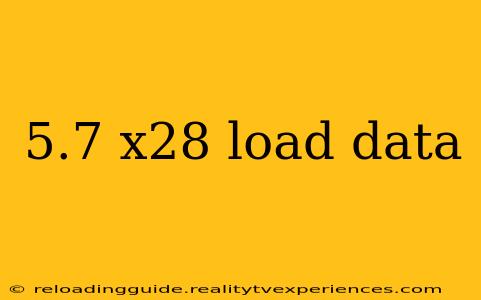 5.7 x28 load data