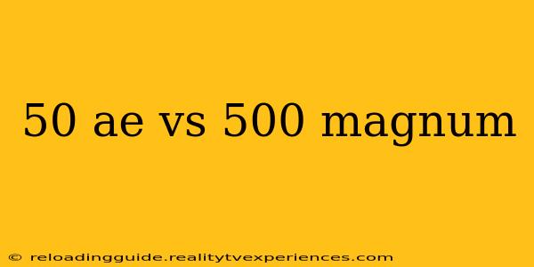 50 ae vs 500 magnum