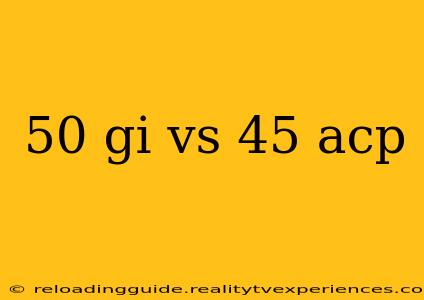 50 gi vs 45 acp