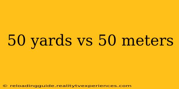 50 yards vs 50 meters