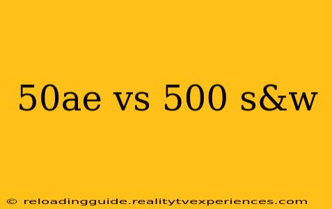 50ae vs 500 s&w